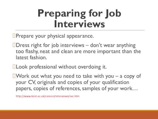 Preparing for Job Interviews Prepare your physical appearance. Dress right for