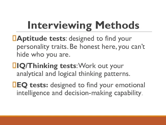 Interviewing Methods Aptitude tests: designed to find your personality traits. Be