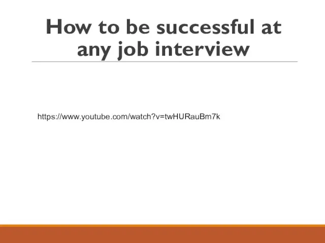 How to be successful at any job interview https://www.youtube.com/watch?v=twHURauBm7k