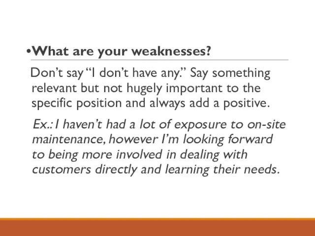 What are your weaknesses? Don’t say “I don’t have any.” Say