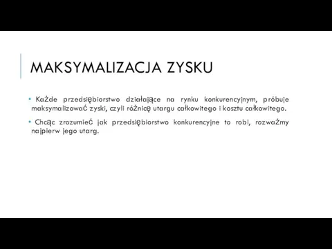 Każde przedsiębiorstwo działające na rynku konkurencyjnym, próbuje maksymalizować zyski, czyli różnicę