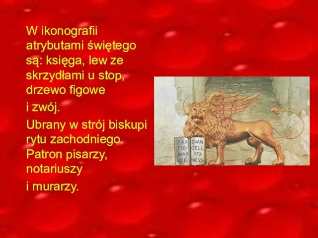 W ikonografii atrybutami świętego są: księga, lew ze skrzydłami u stop,