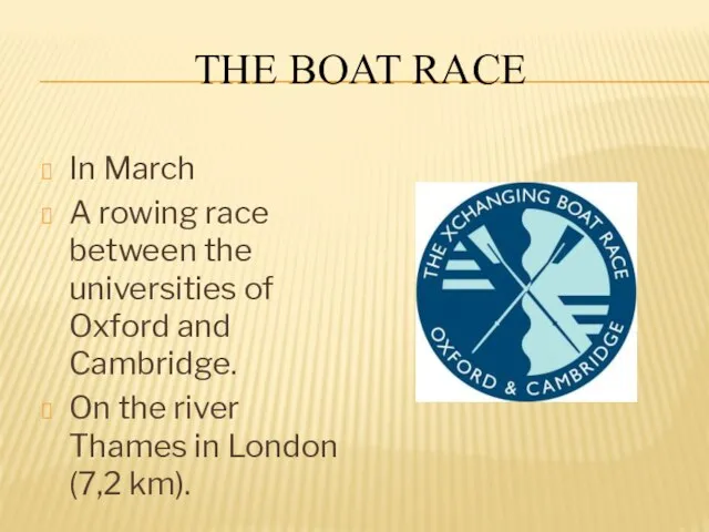 THE BOAT RACE In March A rowing race between the universities