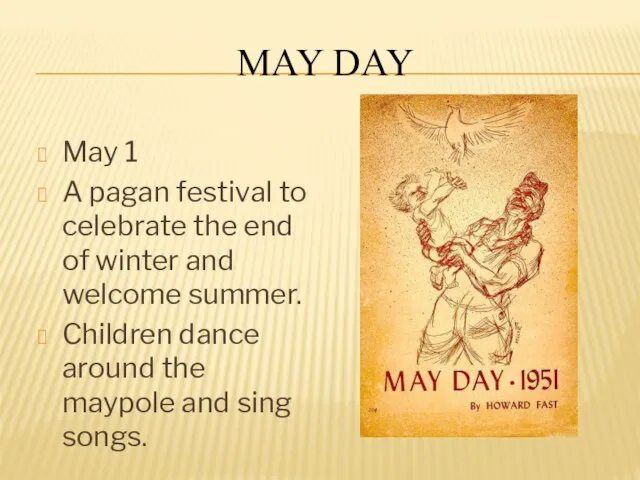 MAY DAY May 1 A pagan festival to celebrate the end