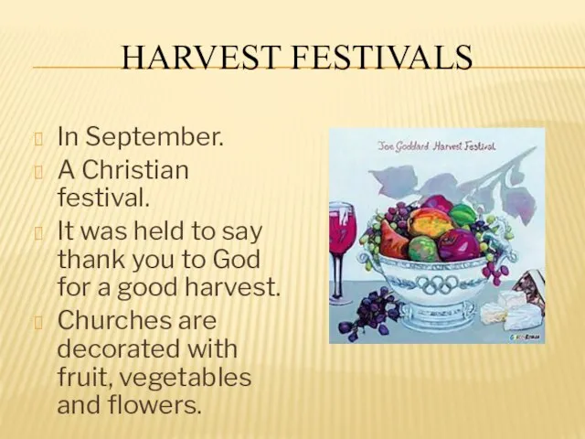 HARVEST FESTIVALS In September. A Christian festival. It was held to