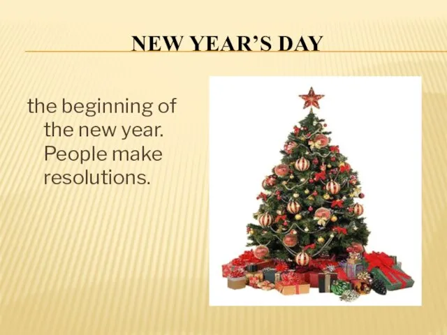 NEW YEAR’S DAY the beginning of the new year. People make resolutions.