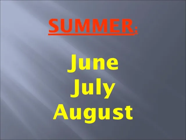 SUMMER: June July August