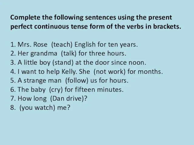 Complete the following sentences using the present perfect continuous tense form