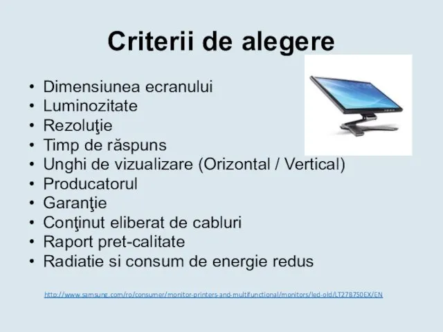 Criterii de alegere Dimensiunea ecranului Luminozitate Rezoluţie Timp de răspuns Unghi