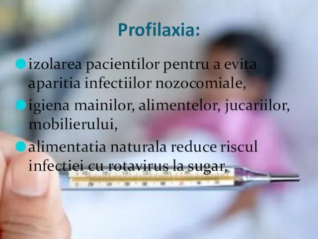 Profilaxia: izolarea pacientilor pentru a evita aparitia infectiilor nozocomiale, igiena mainilor,