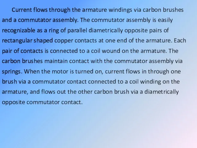 Current flows through the armature windings via carbon brushes and a