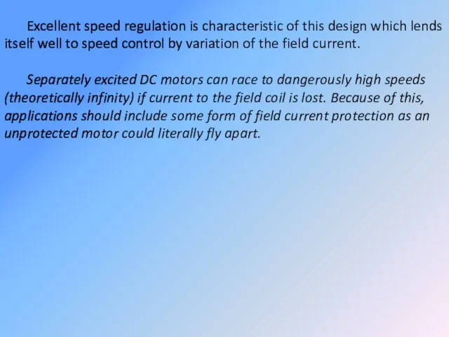 Excellent speed regulation is characteristic of this design which lends itself