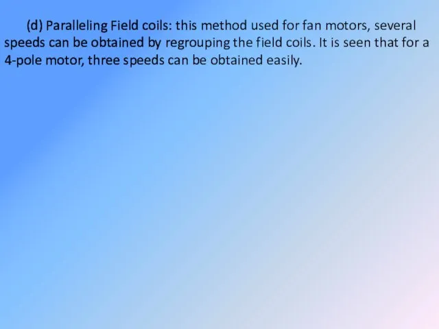 (d) Paralleling Field coils: this method used for fan motors, several