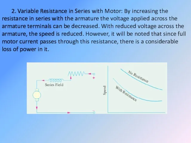 2. Variable Resistance in Series with Motor: By increasing the resistance