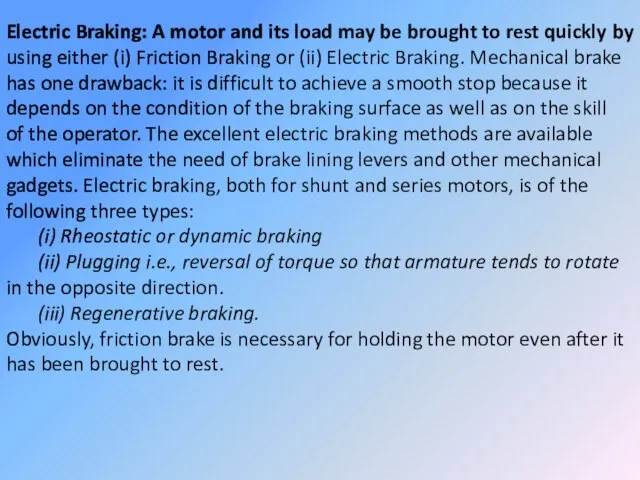 Electric Braking: A motor and its load may be brought to