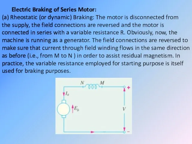 Electric Braking of Series Motor: (a) Rheostatic (or dynamic) Braking: The