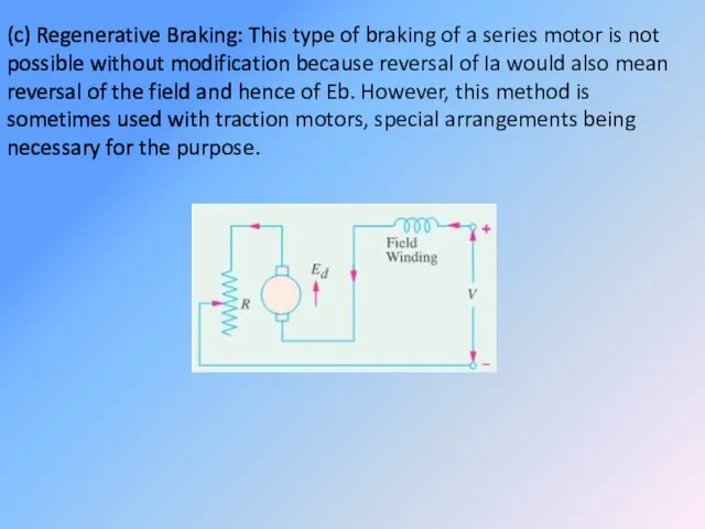 (c) Regenerative Braking: This type of braking of a series motor