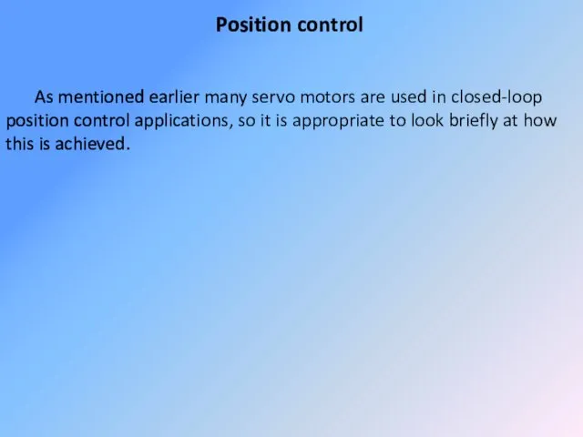 Position control As mentioned earlier many servo motors are used in