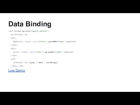 Data Binding Invoice: Quantity: Costs: Total: {{qty * cost | currency}} Live Demo