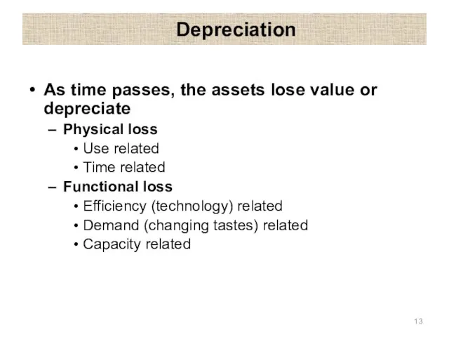 Depreciation As time passes, the assets lose value or depreciate Physical