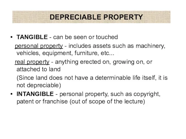 DEPRECIABLE PROPERTY TANGIBLE - can be seen or touched personal property