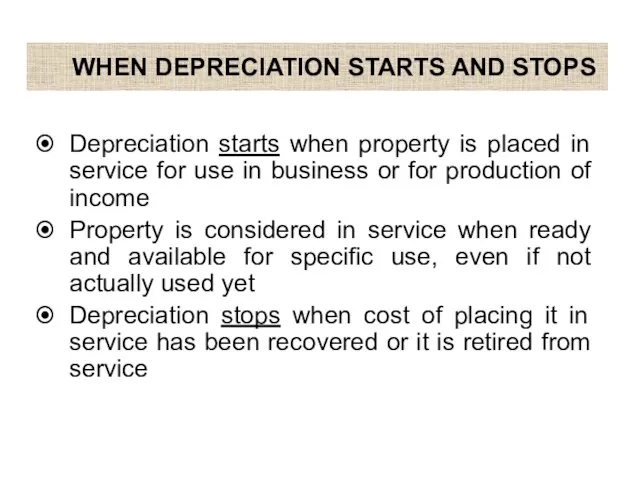 WHEN DEPRECIATION STARTS AND STOPS Depreciation starts when property is placed