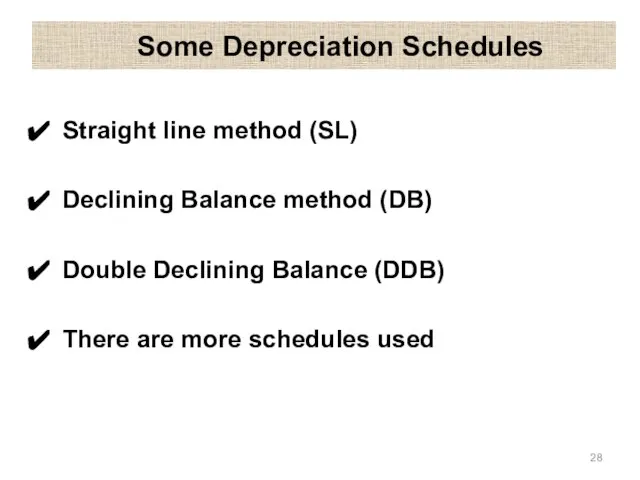 Some Depreciation Schedules Straight line method (SL) Declining Balance method (DB)