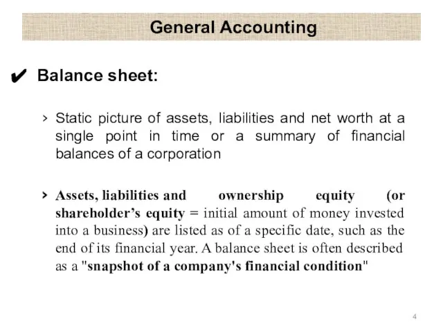General Accounting Balance sheet: Static picture of assets, liabilities and net
