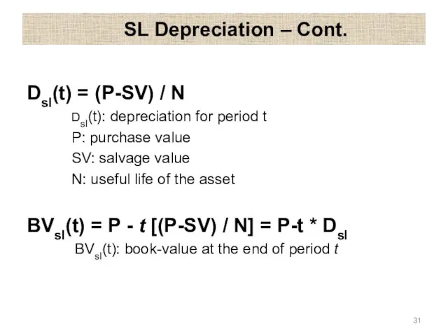 SL Depreciation – Cont. Dsl(t) = (P-SV) / N Dsl(t): depreciation