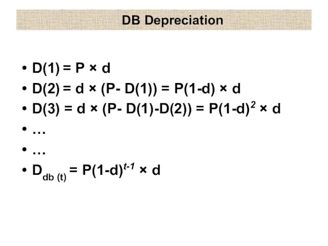 DB Depreciation D(1) = P × d D(2) = d ×