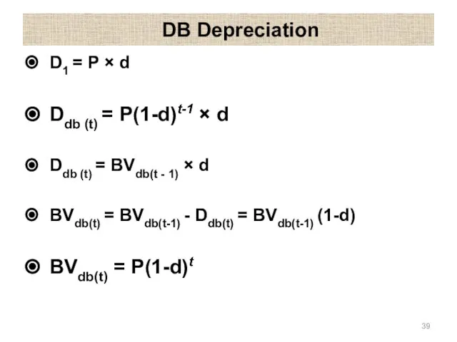 DB Depreciation D1 = P × d Ddb (t) = P(1-d)t-1