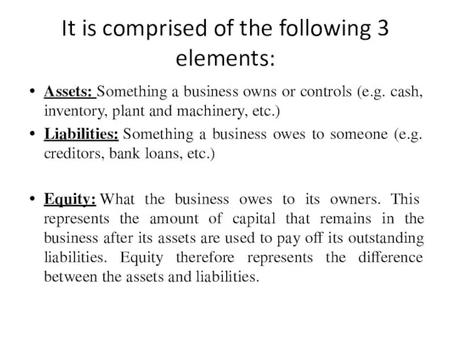 It is comprised of the following 3 elements: Assets: Something a