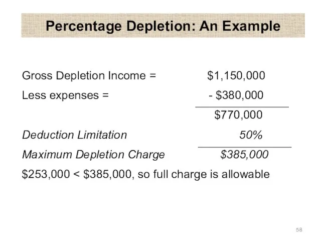 Percentage Depletion: An Example Gross Depletion Income = $1,150,000 Less expenses