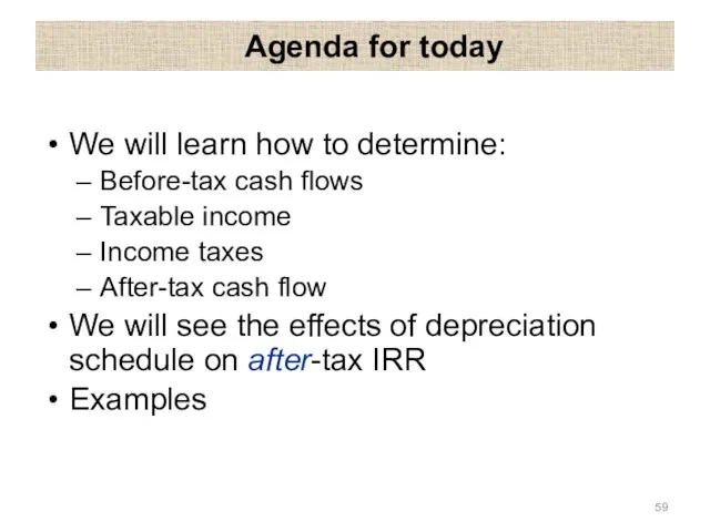 Agenda for today We will learn how to determine: Before-tax cash