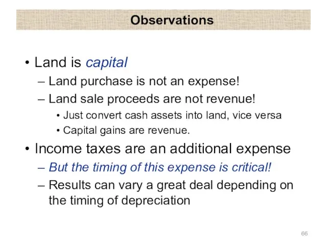 Observations Land is capital Land purchase is not an expense! Land