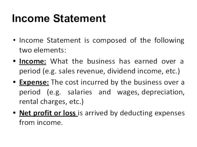 Income Statement Income Statement is composed of the following two elements: