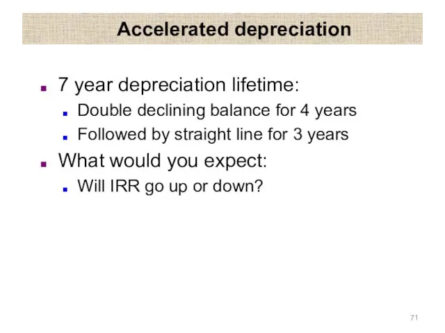 Accelerated depreciation 7 year depreciation lifetime: Double declining balance for 4