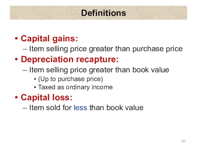 Definitions Capital gains: Item selling price greater than purchase price Depreciation