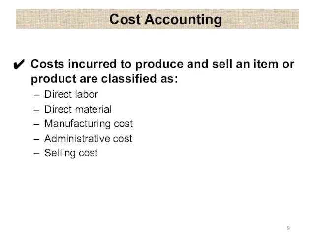 Cost Accounting Costs incurred to produce and sell an item or