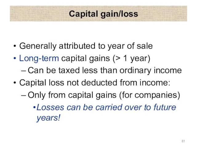 Capital gain/loss Generally attributed to year of sale Long-term capital gains