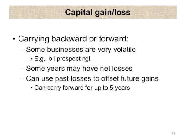 Capital gain/loss Carrying backward or forward: Some businesses are very volatile