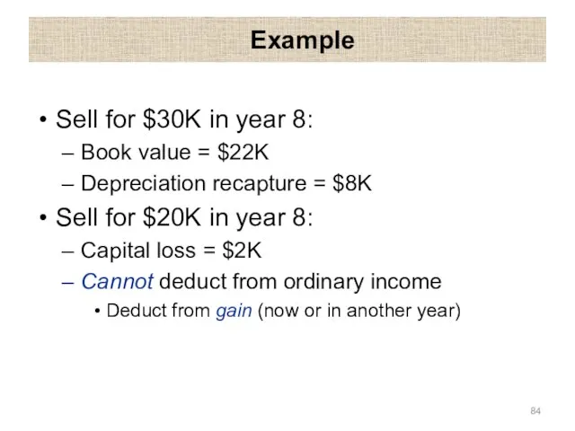 Example Sell for $30K in year 8: Book value = $22K