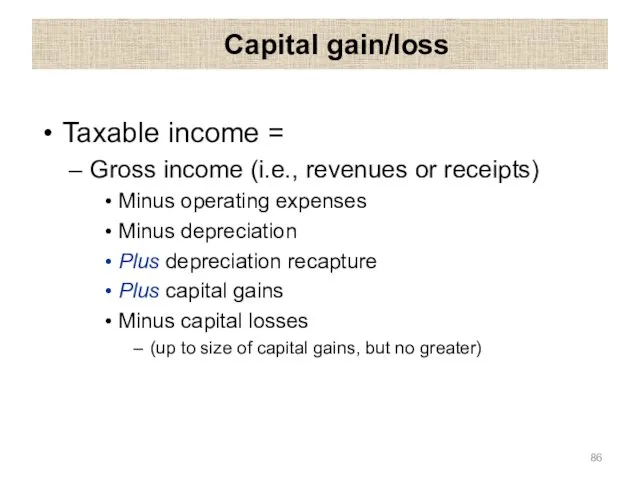 Capital gain/loss Taxable income = Gross income (i.e., revenues or receipts)