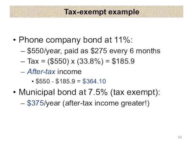 Tax-exempt example Phone company bond at 11%: $550/year, paid as $275