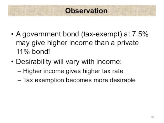 Observation A government bond (tax-exempt) at 7.5% may give higher income