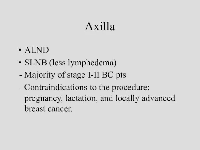 Axilla ALND SLNB (less lymphedema) - Majority of stage I-II BC