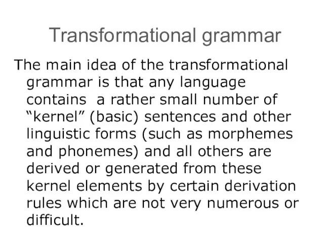 Transformational grammar The main idea of the transformational grammar is that