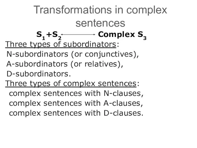 Transformations in complex sentences S1+S2 Complex S3 Three types of subordinators: