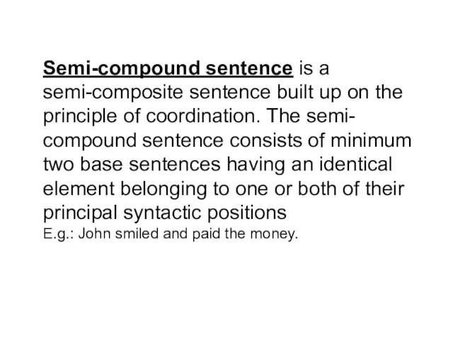 Semi-compound sentence is a semi-composite sentence built up on the principle