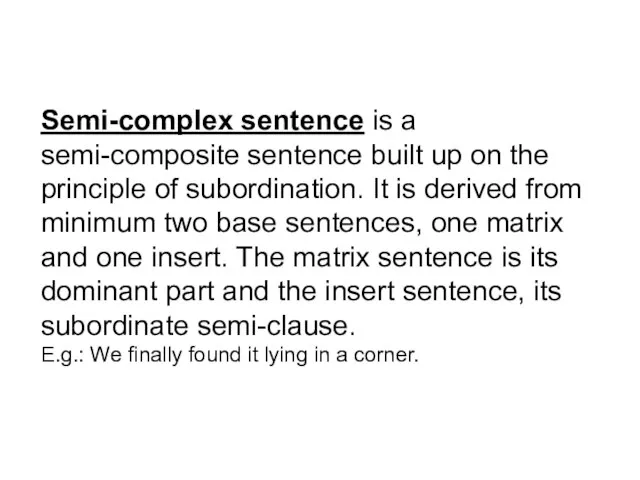 Semi-complex sentence is a semi-composite sentence built up on the principle